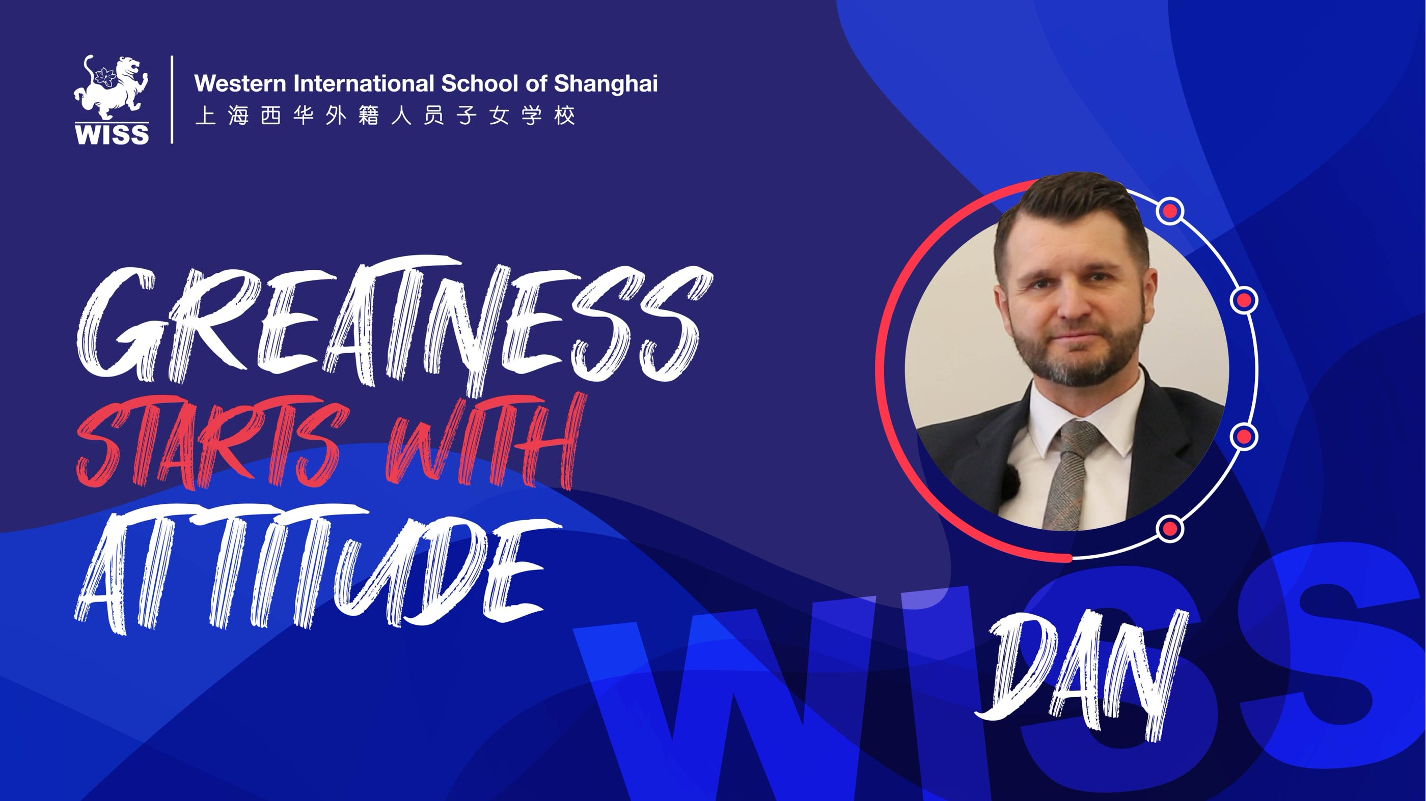 The next addition to our Greatness Starts With Attitude series is a venture into the realm of Dan Leary, a teacher and a shining example of resilience and determination at the Western International School of Shanghai (WISS). With a rich tapestry of experiences spanning 16 years in education, Dan's journey from naval officer to esteemed educator showcases the unwavering human spirit.   Dan's adventure began with a background in construction engineering, leading to a distinguished career in the Royal Australian Navy. Amidst the challenges of military service, Dan discovered his passion for teaching, fueling his desire to inspire young minds on a global scale, culminating in his arrival at WISS. To Dan, true greatness is not merely achieving goals but relentlessly pursuing audacious dreams. This philosophy underpins both his professional ethos and personal pursuits. As an avid ultramarathoner, Dan's feats on the track mirror his commitment to pushing boundaries and overcoming adversity. 